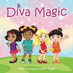 View PDF EBOOK EPUB KINDLE Diva Magic: How to Empower Your Little Girl with Self-Conf
