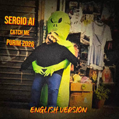 SERGIO AI | PURIM 26 | CATCH ME