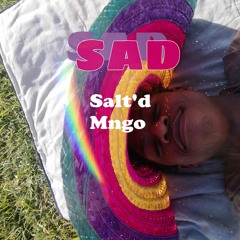 SAD By Salt'd Mngo