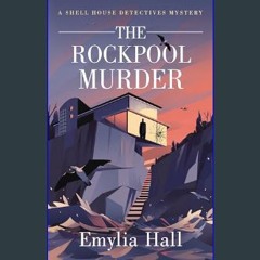 Read ebook [PDF] 📚 The Rockpool Murder (A Shell House Detectives Mystery Book 3)     Kindle Editio