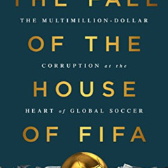 [Download] EPUB ☑️ The Fall of the House of FIFA: The Multimillion-Dollar Corruption
