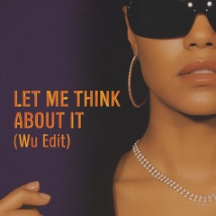 Let me think about it (Wu Edit) [FREE DOWNLOAD]