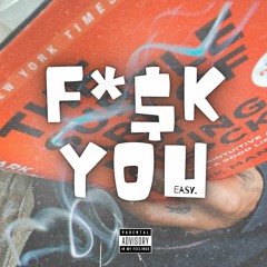 Easy. - F*$k You (Prod By MegaTrong)