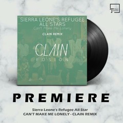 PREMIERE: Sierra Leone's Refugee All Star - Can't Make Me Lonely (Clain Remix) [CLAIN FUSION]