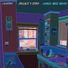 Lonely Mess (Kellalit X Sitka Remix) - Laundry