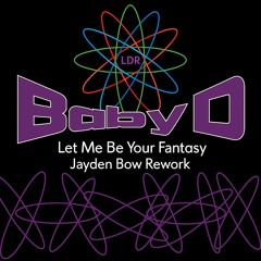 Let Me Be Your Fantasy (Baby D) - Jayden Bow Rework (FREE DL)