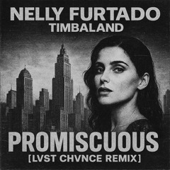 Nelly Furtado ft Timbaland -Promiscuous (LVST CHVNCE REMIX)