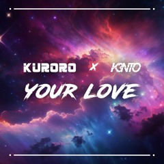 KURORO ＆ K3nto - Your Love (Radio Mix)