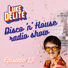 LUKE DELITE Disco 'n' House Radio Show - Episode 013