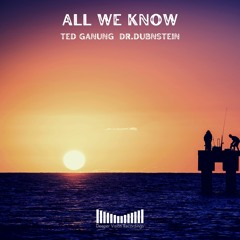 Ted Ganung, Dr.Dubnstein - All We Know | Available Now