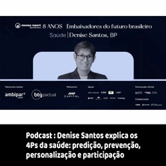 Podcast: Denise Santos explica os 4Ps da saúde: predição, prevenção, personalização e participação