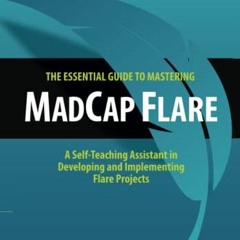 [VIEW] PDF 📬 The Essential Guide to Mastering MadCap Flare: A Self-Teaching Assistan