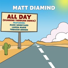 All Day ft. Mark Woodyard, Tobacco Brown, Larisa Marie (Prod. Matt Diamind) FREE DL