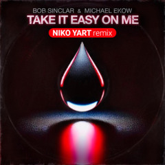 Bob Sinclar & Michael Ekow - Take it Easy on Me [Niko Yart remix]