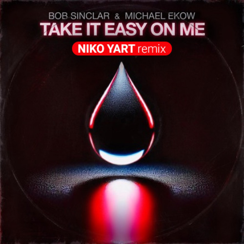Bob Sinclar & Michael Ekow - Take it Easy on Me [Niko Yart remix]