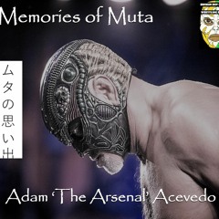 Memories of Muta With Adam 'The Arsenal' Acevedo