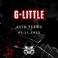 G-little - Acid Tekno 01.11.2023