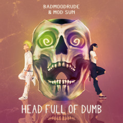 Head full of dumb ft MOD SUN