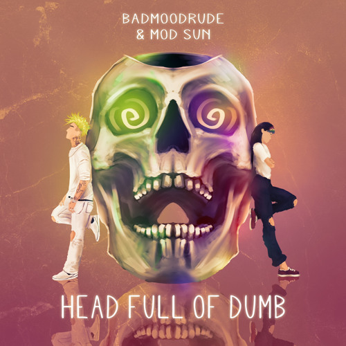 Head full of dumb ft MOD SUN