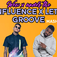 TION WAYNE ft CHRIS BROWN - WOW X UNDER THE INFLUENCE X LETS GROOVE (ROCKWIDIT MASHUP)