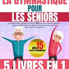 PDF gratuit La Bible de la Gymnastique pour les Seniors: Le guide le plus complet avec plus de 140 exercices à domicile avec des exercices d'étirement, du yoga ... de force et d'équilibre (French Edition)  - mTo542H5EX