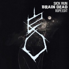 Sick Run - Brain Dead (Rope Edit)