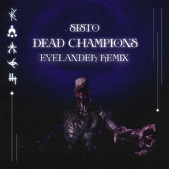 SISTO - DEAD CHAMPIONS (EYELANDER REMIX)
