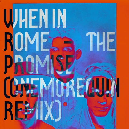When in Rome - The Promise (OneMoreQuinn Remix) (SPED TF UP)