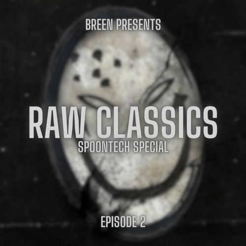 Breen presents RAW CLASSICS #2 | Spoontech Special