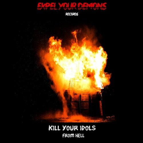 Premiere: Expel Your Demons - KILL YOUR IDOLS - From Hell [EYD05] (Free Download)