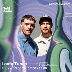Loafy Tunes w/ Close Ties & Natalia Martinovna - 13th June 2025