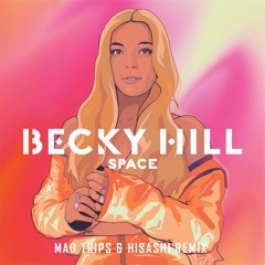 Becky Hill - Space (Mad Trips & Hisashi Remix)