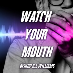 4.30.24 | "Watch Your Mouth" | Bishop R. L. Williams