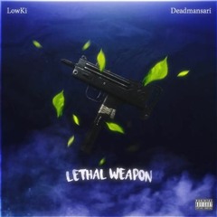 LowKi- Lethal Weapon ft. Deadmansari