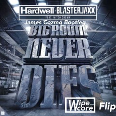 Hardwell, Blasterjaxx, Mitch Crown - Bigroom Never Die James ( Cozmo Bootleg)(Wipecore Flip)