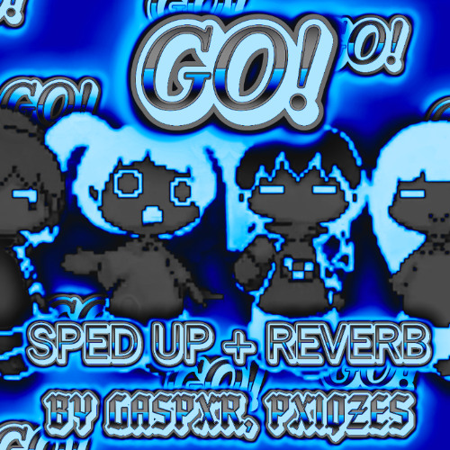 (reversed intro + sped up + reverb) GO! - GASPXR, pxiqzes