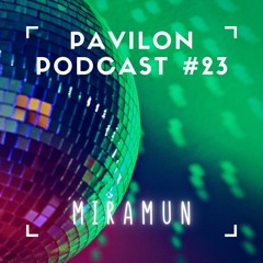Pavilon Podcast #23 w/ Miramun