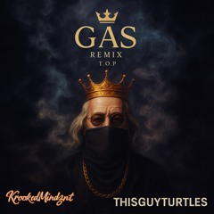 GAS ⛽️ FT. T.O.P (THISGUYTURTLES REMIX)