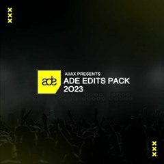 Aiiax presents. ADE Edits Pack 2023