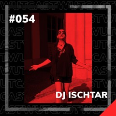 WUT_Cast #54 DJ Ischtar