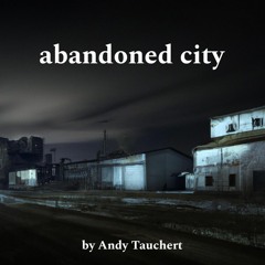 abandoned city by Andy Tauchert