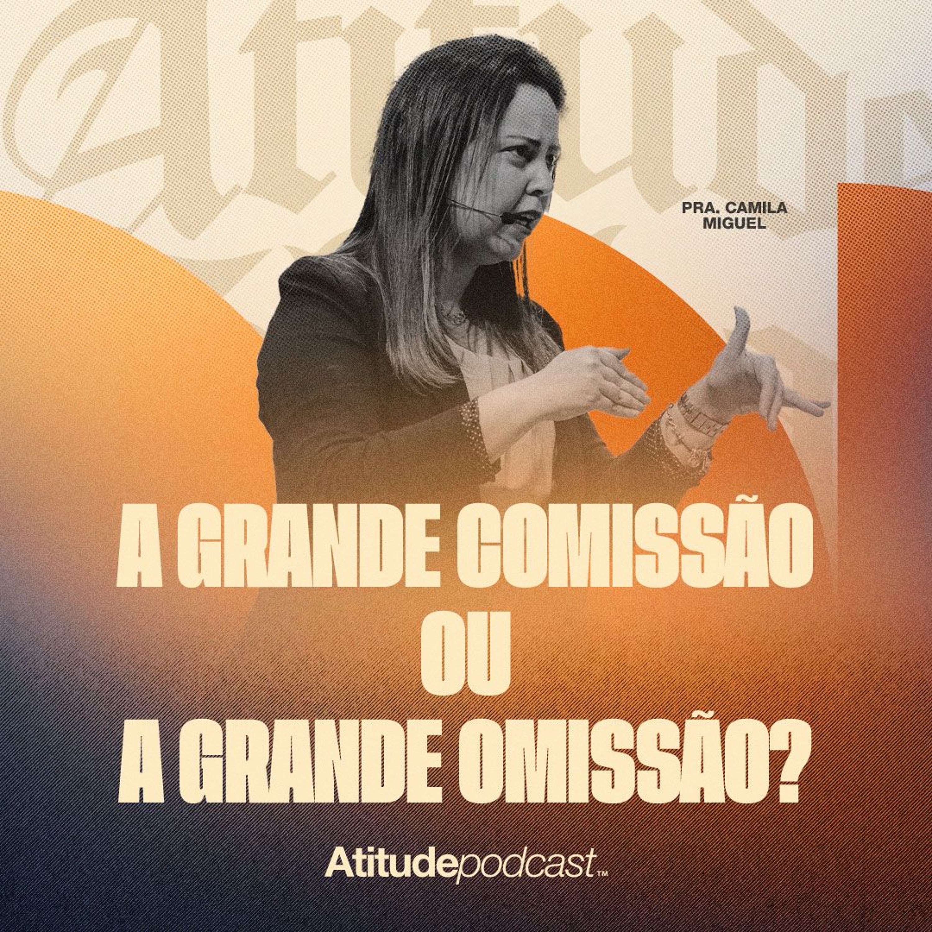 A grande comissão ou a grande omissão? | Pra. Camila Miguel episode artwork