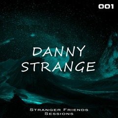 Stranger Sessions #001 DANNY STRANGE (Stranger Friends Music) Live Set (Audio)