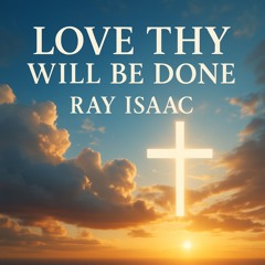 Love Thy Will Be Done - RAY ISAAC