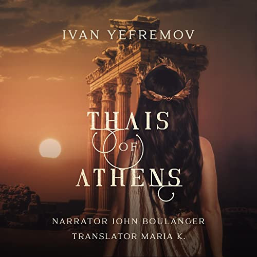 [Get] EBOOK 📨 Thais of Athens by  Ivan Yefremov,John A. Boulanger,TSK Group LLC [PDF