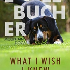 Read [EBOOK EPUB KINDLE PDF] Entlebucher Mountain Dogs - What I Wish I Knew by  L Lie