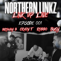 Northern Lnkz Presents - Link Up Live : Episode 1 (Crazy T - Busy - Browny B - Robbo - Lee Jay)
