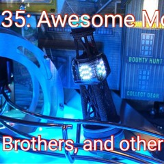 Ep 135: Awesome mods, Blues Brothers, and other news