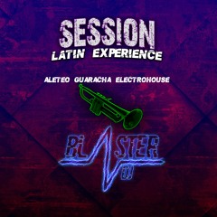 Session Latin Experience Mix Blaster Dj (Guaracha Aleteo Electrohouse)