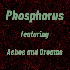 Phosphorus (feat Ashes and Dreams)